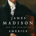 James Madison and the Making of America