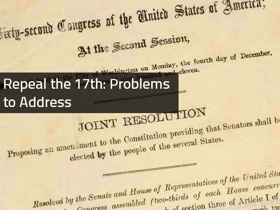 Repeal the 17th: Problems to Address