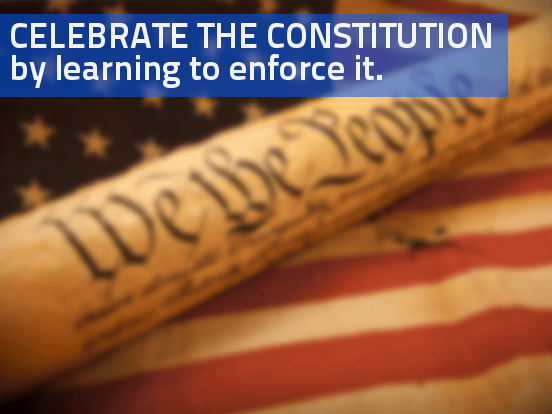 Constitution Day: Celebrate it by Learning to Enforce It