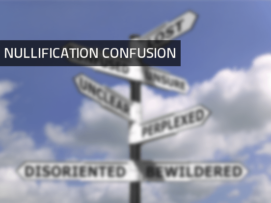 Nullification Confusion