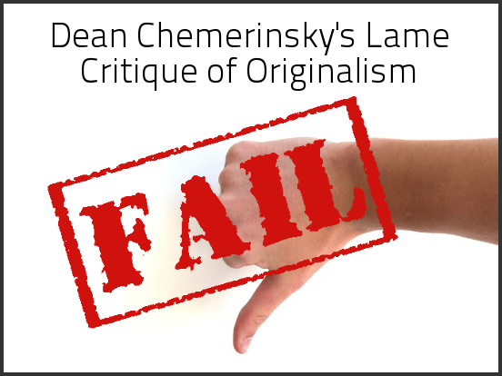 Dean Chemerinsky’s Lame Critique of Originalism