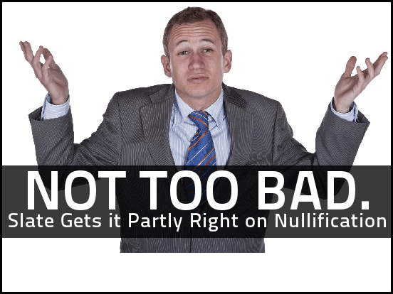 Slate Gets It Partly Right On Nullification