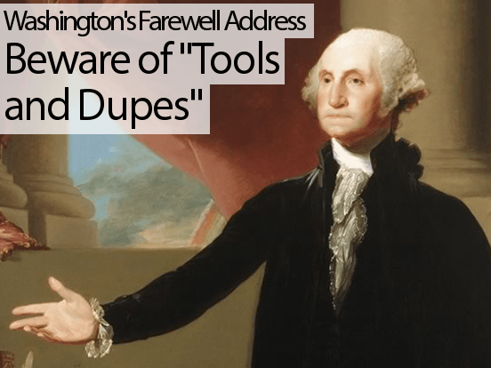 Washington’s Farewell Address: Beware of “Tools and Dupes”