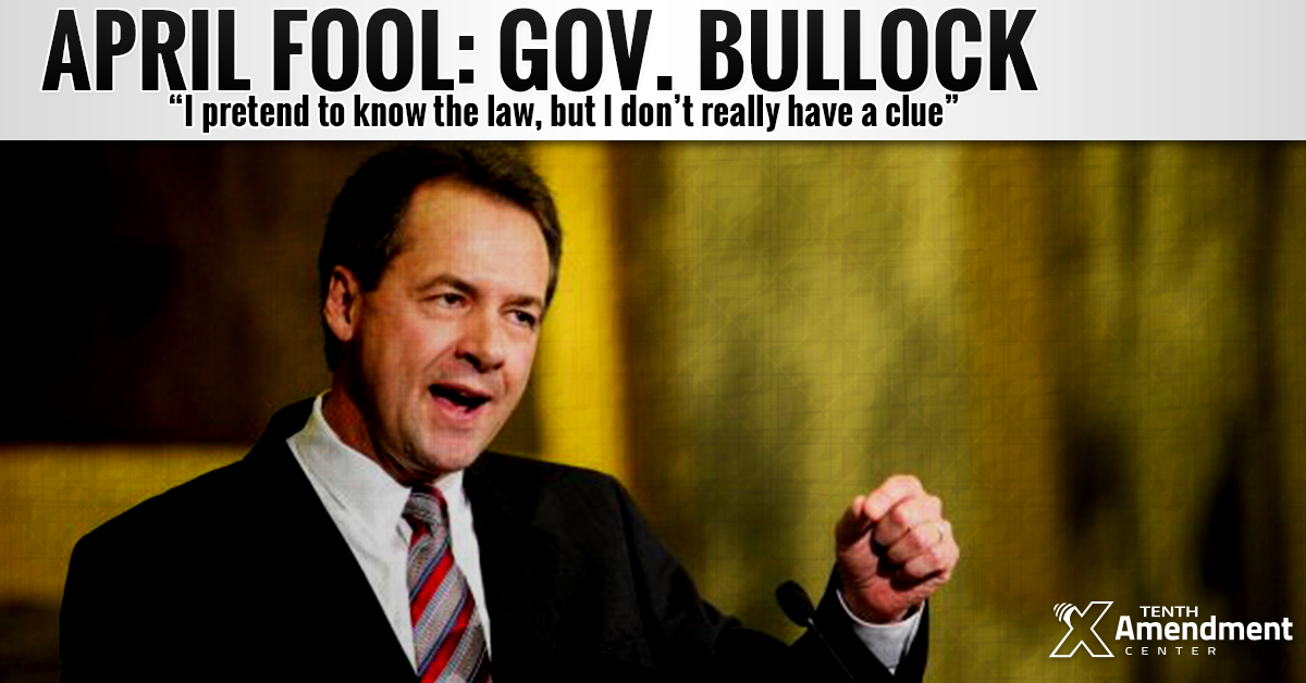 Montana Gov. Bullock Vetoes Anti-Commandeering Bill: Ignorant of the Law, or a Liar?