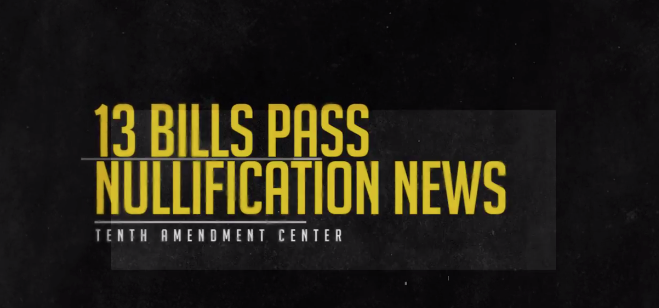 Nullification News: 13 Bills Move Forward this Week, 3 Signed into Law