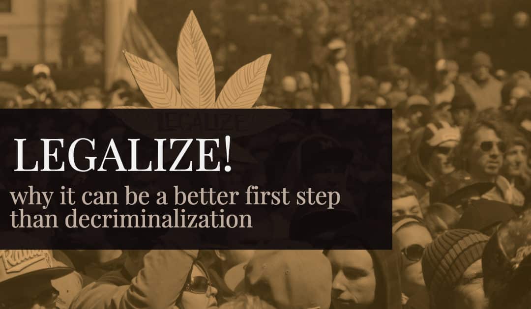 Why Legalization Can Be a Better First Step than Decriminalization