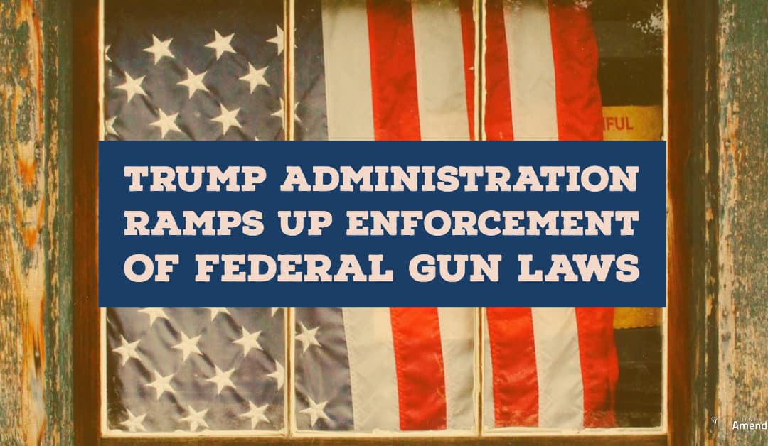 Report: Trump Administration Ramps up Enforcement of Federal Gun Laws