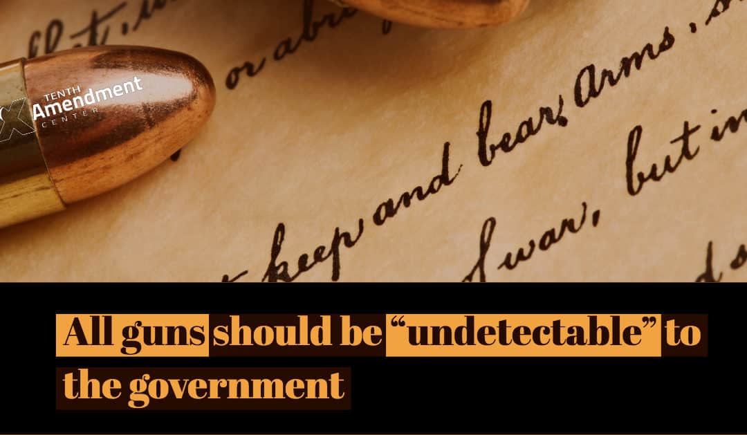 All Guns Should Be “Undetectable” to the Government