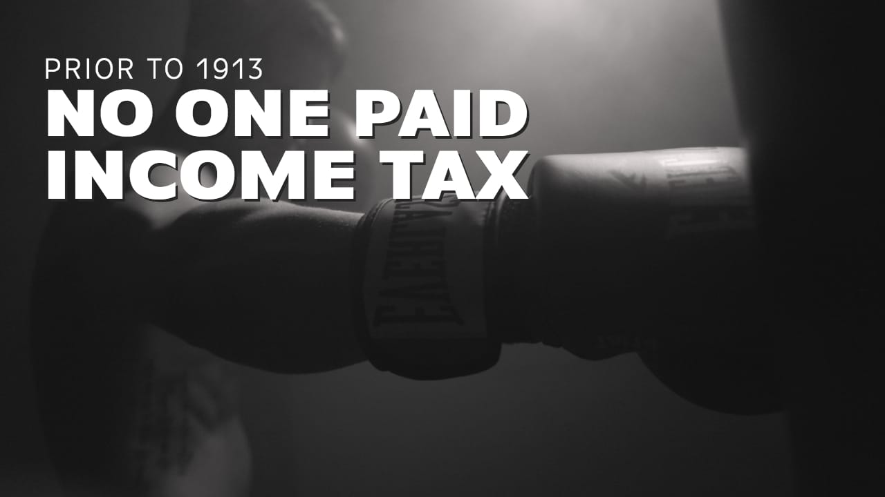 Prior to 1913 No One Paid Income Tax. Why Now?
