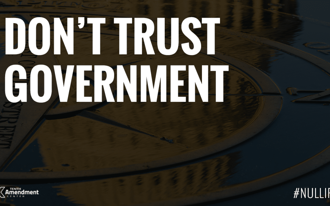 Don’t Trust the Government with Your Privacy, Property or Your Freedoms