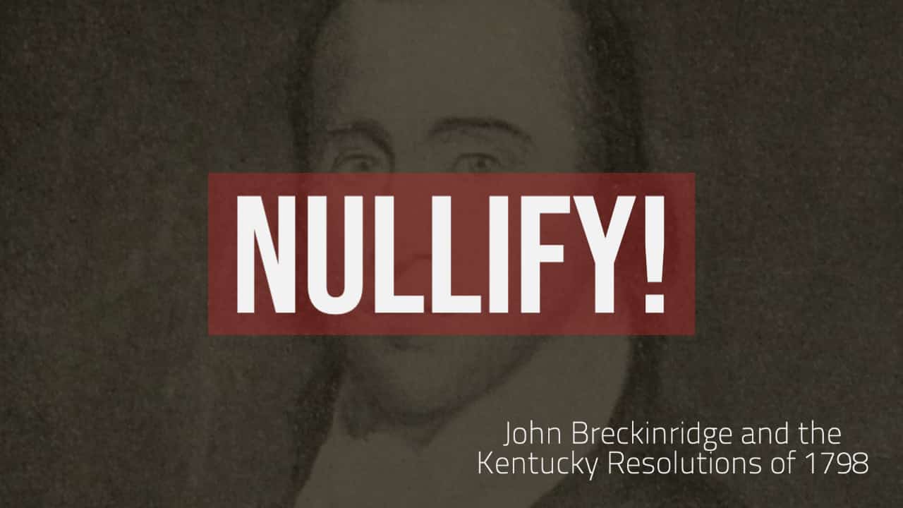 New Evidence: The Kentucky Resolutions of 1798 Were All About Nullification