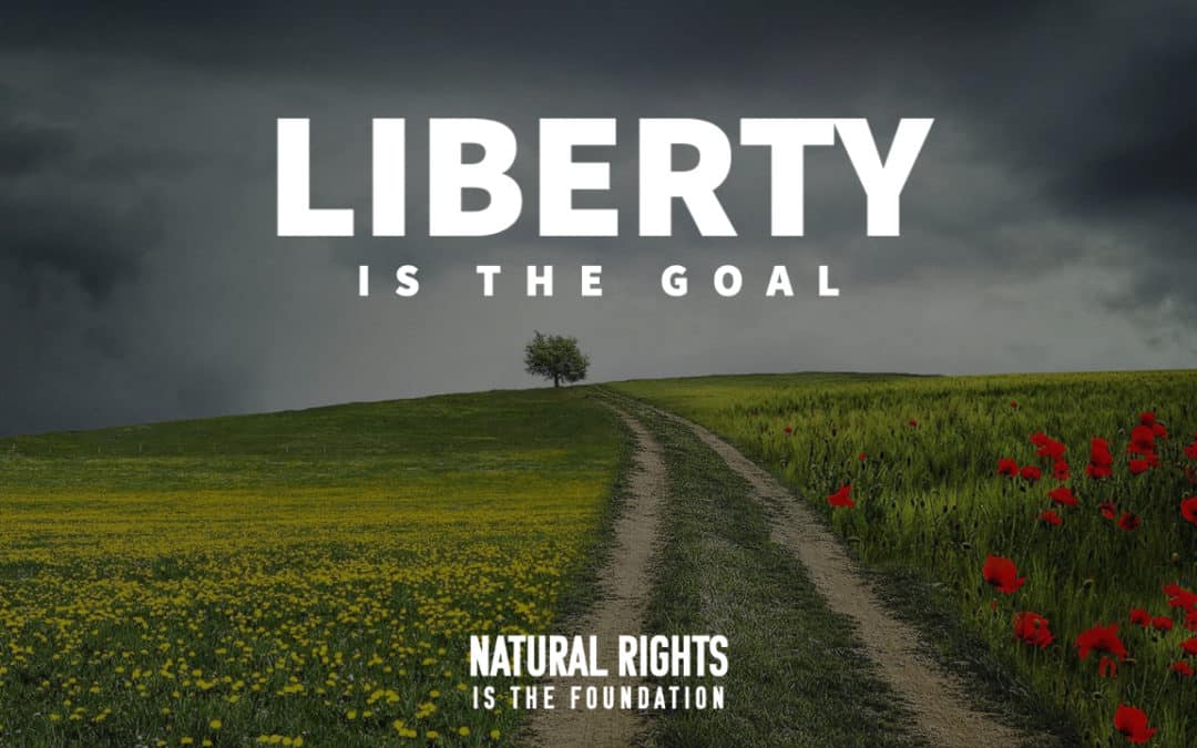Natural Rights and Liberty: The Foundation and the Goal