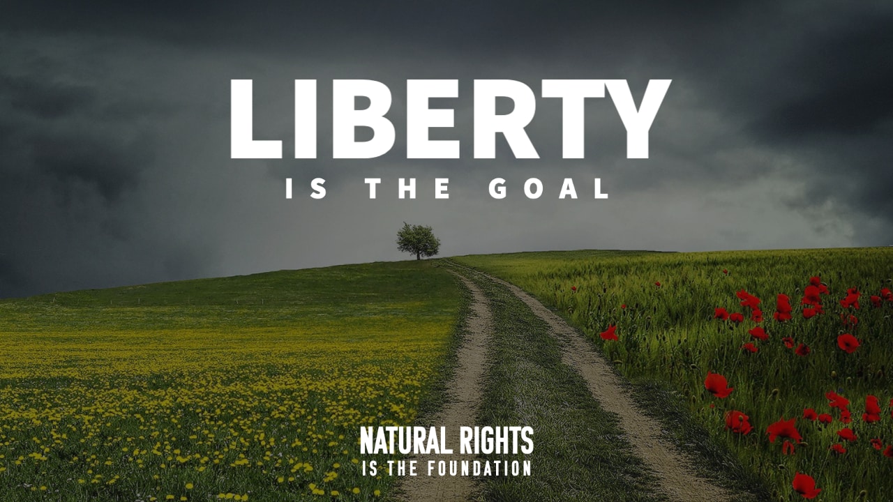 Natural Rights and Liberty: The Foundation and the Goal