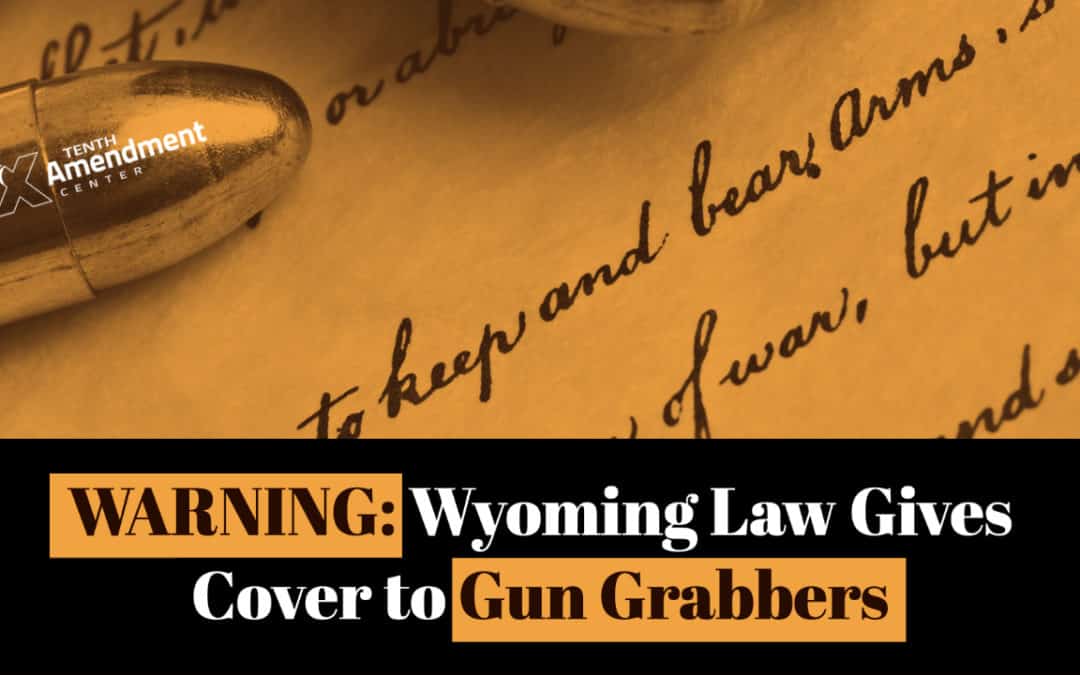 Buyer Beware: Wyoming Governor Signs Fake “2nd Amendment Protection” Act into Law