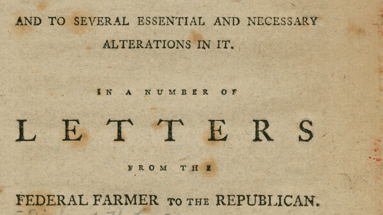 The Federal Farmer: The Constitution Would Lead to a Complete Consolidation