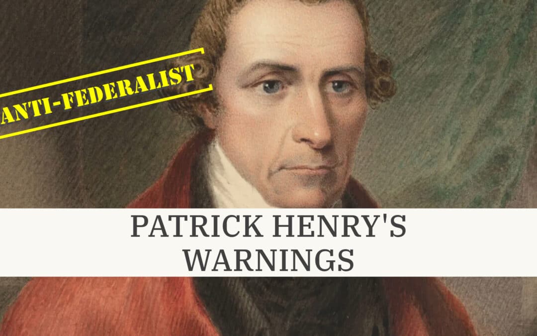 Patrick Henry: Top-6 Anti-Federalist Warnings