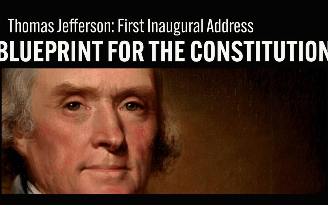 Thomas Jefferson’s First Inaugural: Timeless Blueprint for the Constitution