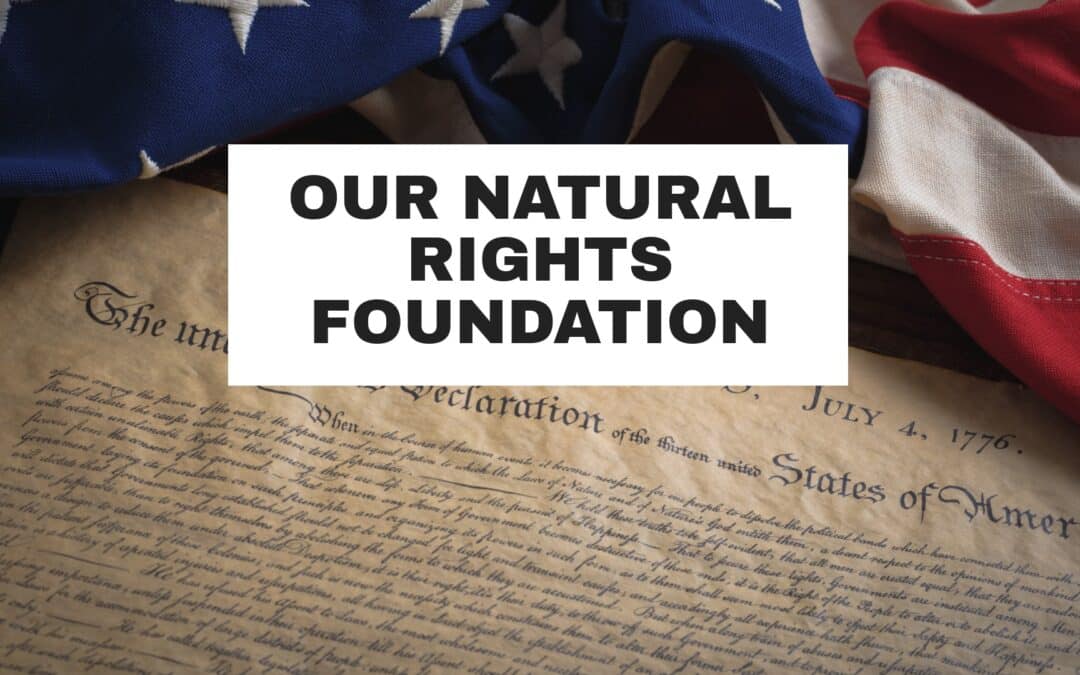 Not a Gift from Government: Our Natural Rights Foundation