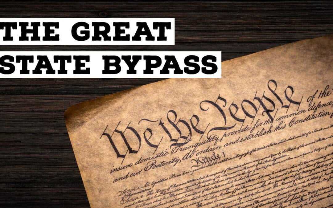 The Great Bypass: How the Constitution Was Built to Sideline the States