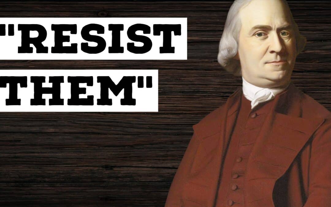 Resist Them: Samuel Adams and the Forgotten Duty of a Free People